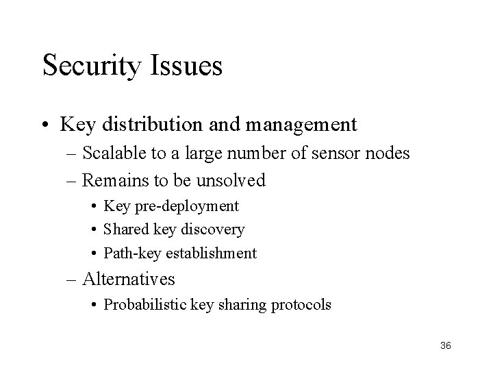 Security Issues • Key distribution and management – Scalable to a large number of