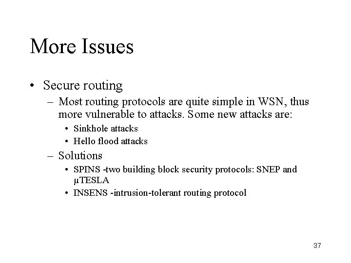 More Issues • Secure routing – Most routing protocols are quite simple in WSN,