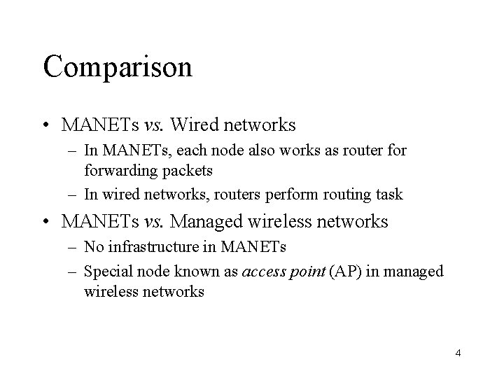 Comparison • MANETs vs. Wired networks – In MANETs, each node also works as