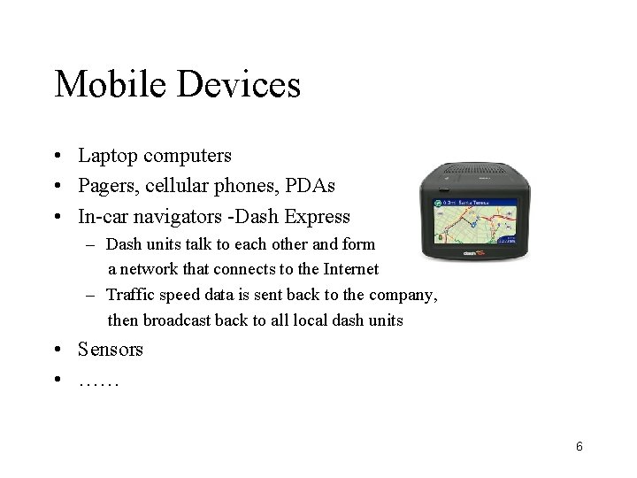 Mobile Devices • Laptop computers • Pagers, cellular phones, PDAs • In-car navigators -Dash