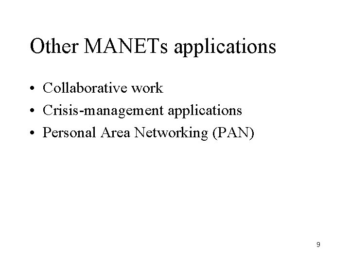 Other MANETs applications • Collaborative work • Crisis-management applications • Personal Area Networking (PAN)