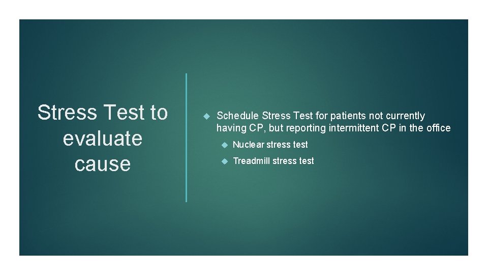 Stress Test to evaluate cause Schedule Stress Test for patients not currently having CP,