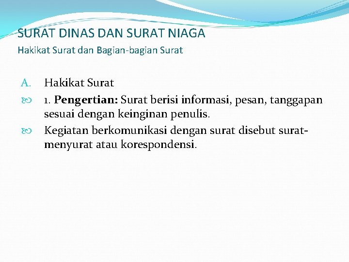 SURAT DINAS DAN SURAT NIAGA Hakikat Surat dan Bagian-bagian Surat A. Hakikat Surat 1.