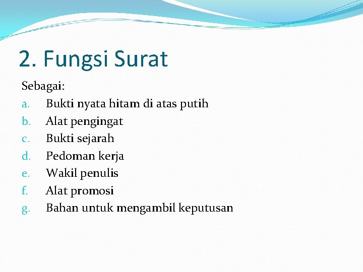 2. Fungsi Surat Sebagai: a. Bukti nyata hitam di atas putih b. Alat pengingat