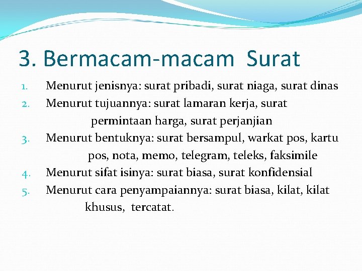 3. Bermacam-macam Surat 1. 2. 3. 4. 5. Menurut jenisnya: surat pribadi, surat niaga,