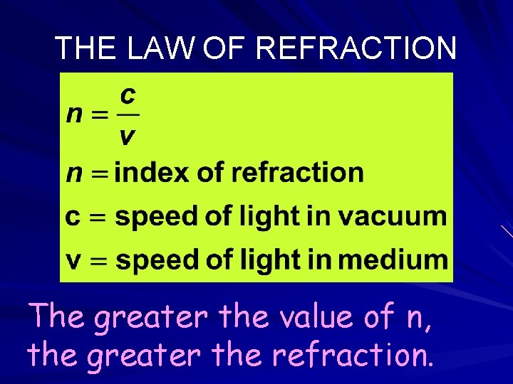 THE LAW OF REFRACTION The greater the value of n, the greater the refraction.