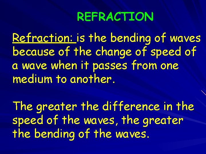 REFRACTION Refraction: is the bending of waves because of the change of speed of