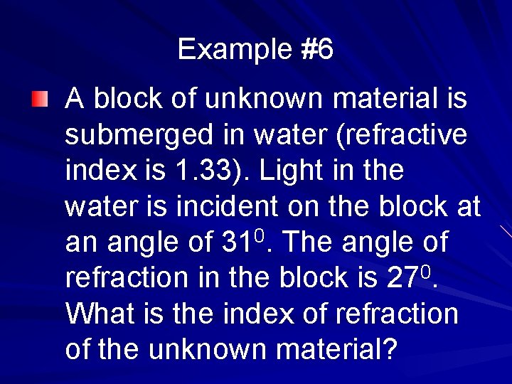 Example #6 A block of unknown material is submerged in water (refractive index is