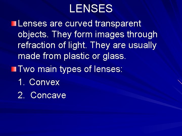 LENSES Lenses are curved transparent objects. They form images through refraction of light. They