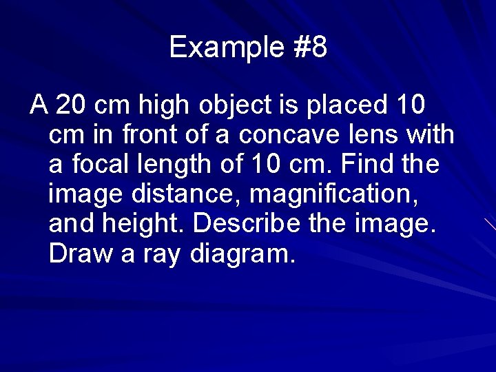 Example #8 A 20 cm high object is placed 10 cm in front of