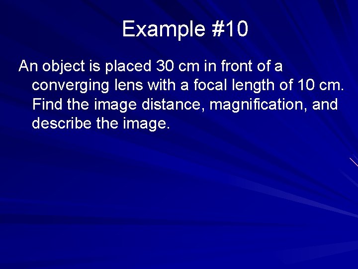 Example #10 An object is placed 30 cm in front of a converging lens