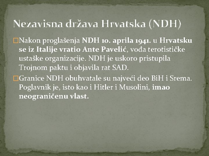 Nezavisna država Hrvatska (NDH) �Nakon proglašenja NDH 10. aprila 1941. u Hrvatsku se iz