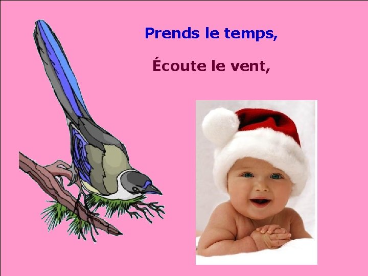 Prends le temps, Écoute le vent, . . 