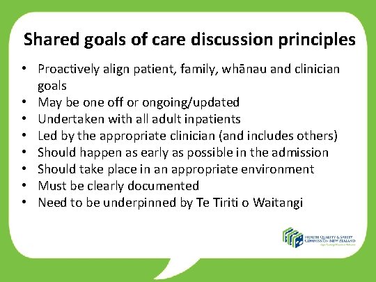 Shared goals of care discussion principles • Proactively align patient, family, whānau and clinician