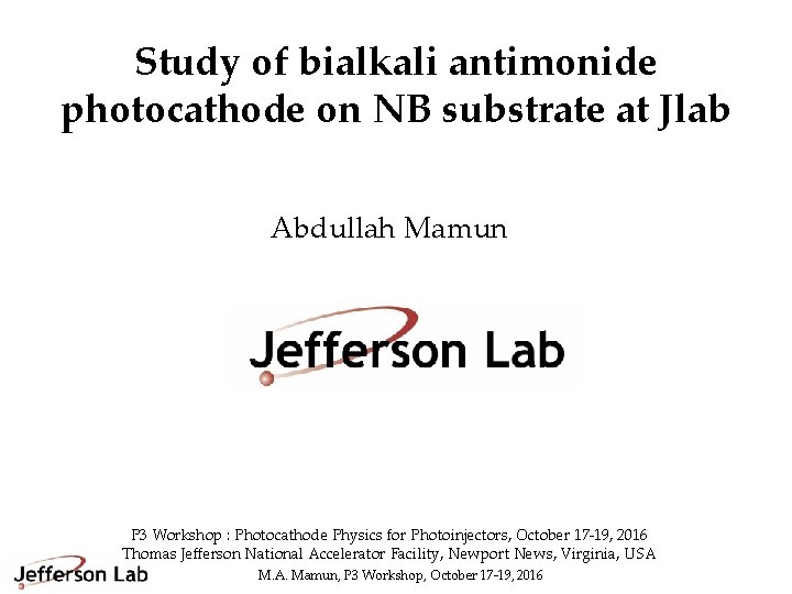 Study of bialkali antimonide photocathode on NB substrate at Jlab Abdullah Mamun P 3