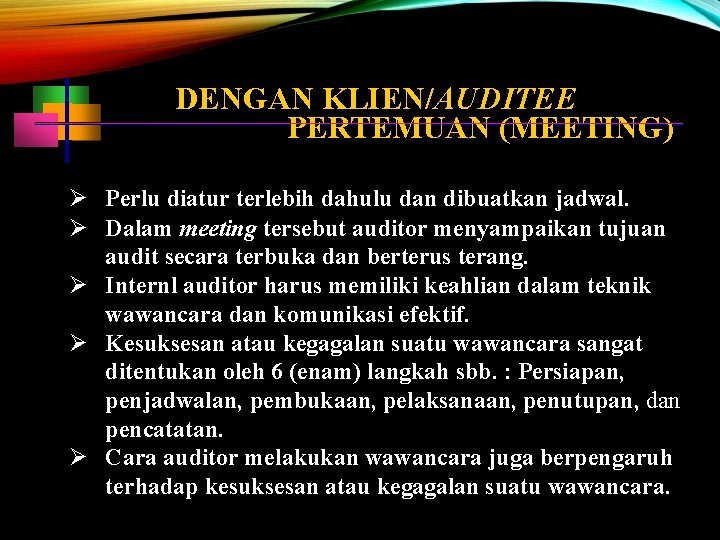 DENGAN KLIEN/AUDITEE PERTEMUAN (MEETING) Perlu diatur terlebih dahulu dan dibuatkan jadwal. Dalam meeting tersebut