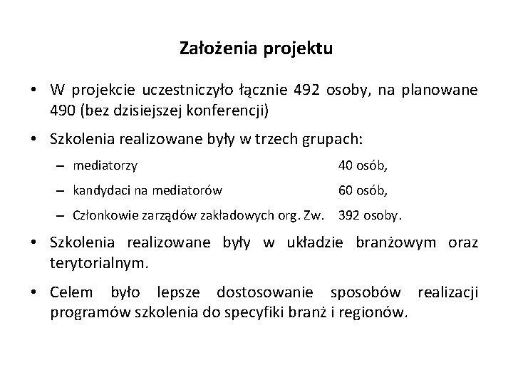 Założenia projektu • W projekcie uczestniczyło łącznie 492 osoby, na planowane 490 (bez dzisiejszej