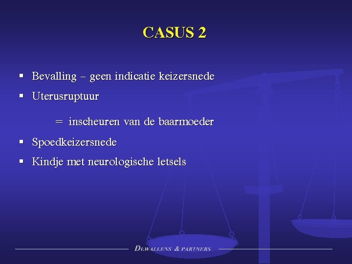 CASUS 2 § Bevalling – geen indicatie keizersnede § Uterusruptuur = inscheuren van de CASUS 2 § Bevalling – geen indicatie keizersnede § Uterusruptuur = inscheuren van de