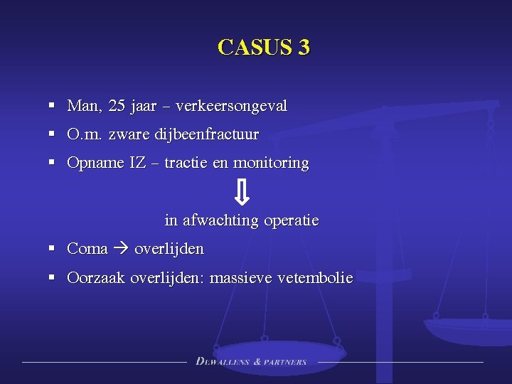 CASUS 3 § Man, 25 jaar – verkeersongeval § O. m. zware dijbeenfractuur §