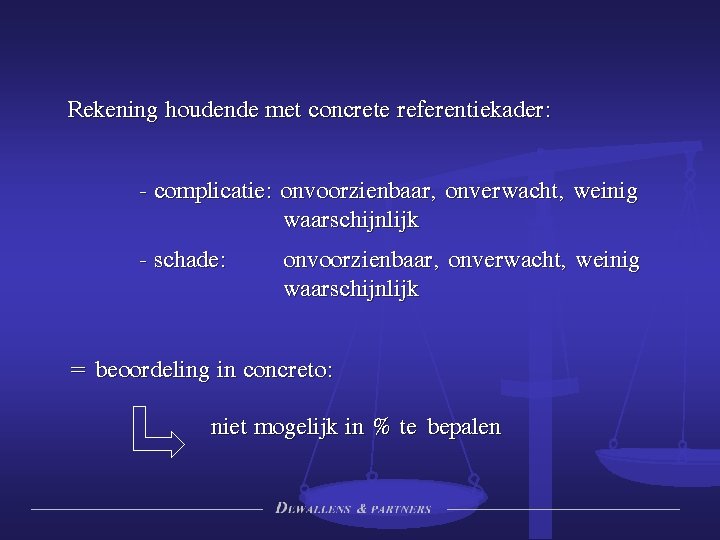 Rekening houdende met concrete referentiekader: - complicatie: onvoorzienbaar, onverwacht, weinig waarschijnlijk - schade: onvoorzienbaar,