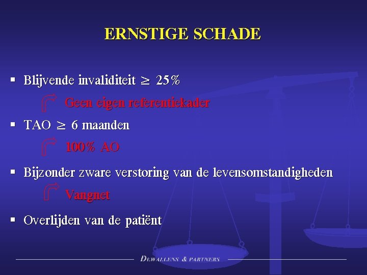 ERNSTIGE SCHADE § Blijvende invaliditeit ≥ 25% Geen eigen referentiekader § TAO ≥ 6