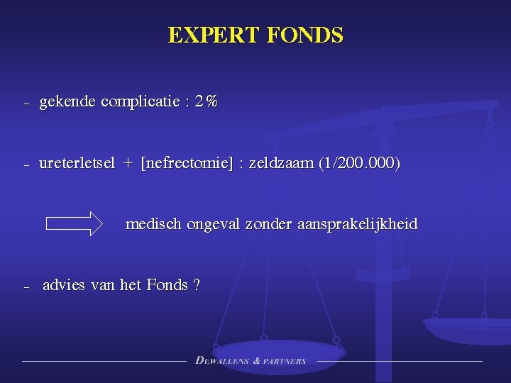 EXPERT FONDS – gekende complicatie : 2% – ureterletsel + [nefrectomie] : zeldzaam (1/200.