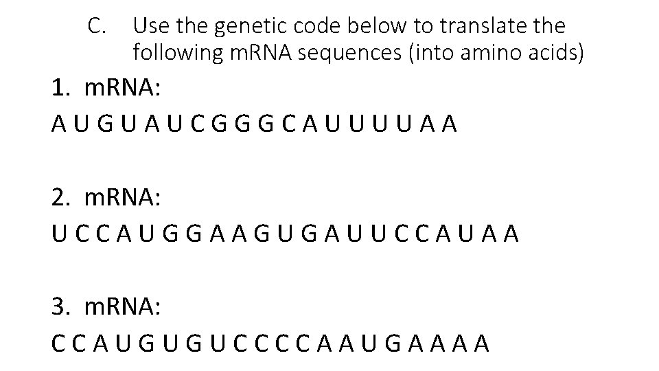 C. Use the genetic code below to translate the following m. RNA sequences (into C. Use the genetic code below to translate the following m. RNA sequences (into