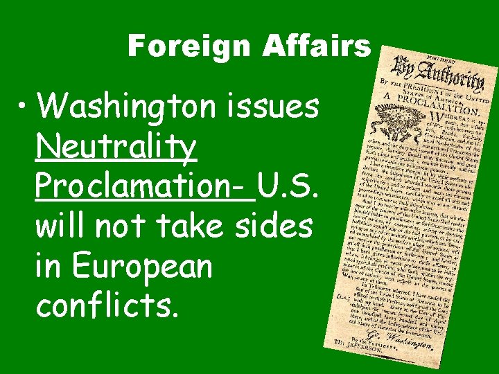 Foreign Affairs • Washington issues Neutrality Proclamation- U. S. will not take sides in