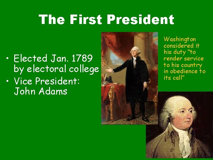 The First President • Elected Jan. 1789 by electoral college • Vice President: John