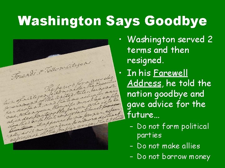 Washington Says Goodbye • Washington served 2 terms and then resigned. • In his