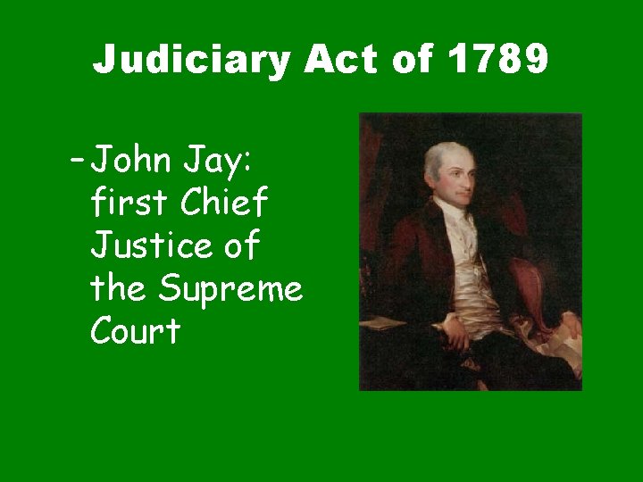 Judiciary Act of 1789 – John Jay: first Chief Justice of the Supreme Court