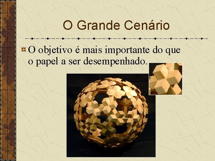 O Grande Cenário O objetivo é mais importante do que o papel a ser