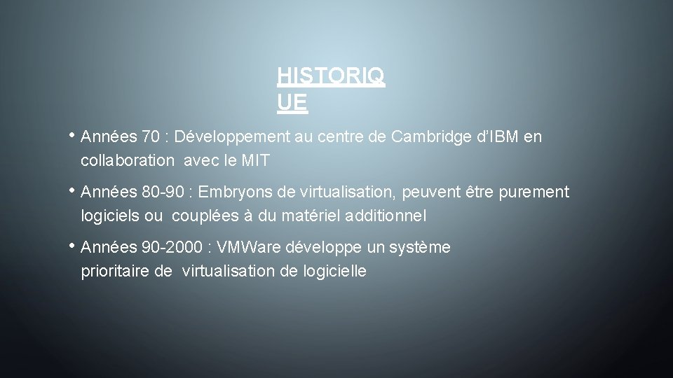HISTORIQ UE • Années 70 : Développement au centre de Cambridge d’IBM en collaboration
