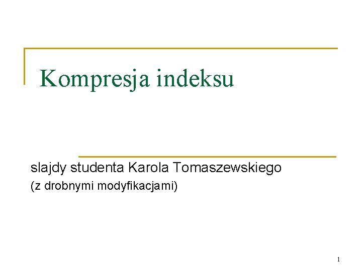 Kompresja indeksu slajdy studenta Karola Tomaszewskiego (z drobnymi modyfikacjami) 1 