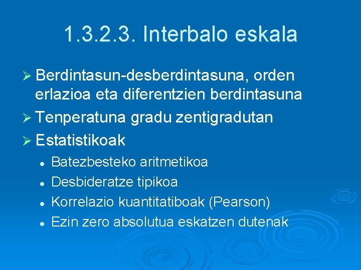 1. 3. 2. 3. Interbalo eskala Ø Berdintasun-desberdintasuna, orden erlazioa eta diferentzien berdintasuna Ø 1. 3. 2. 3. Interbalo eskala Ø Berdintasun-desberdintasuna, orden erlazioa eta diferentzien berdintasuna Ø