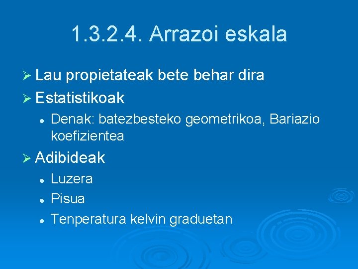 1. 3. 2. 4. Arrazoi eskala Ø Lau propietateak bete behar dira Ø Estatistikoak 1. 3. 2. 4. Arrazoi eskala Ø Lau propietateak bete behar dira Ø Estatistikoak