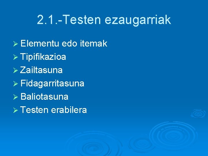 2. 1. -Testen ezaugarriak Ø Elementu edo itemak Ø Tipifikazioa Ø Zailtasuna Ø Fidagarritasuna 2. 1. -Testen ezaugarriak Ø Elementu edo itemak Ø Tipifikazioa Ø Zailtasuna Ø Fidagarritasuna