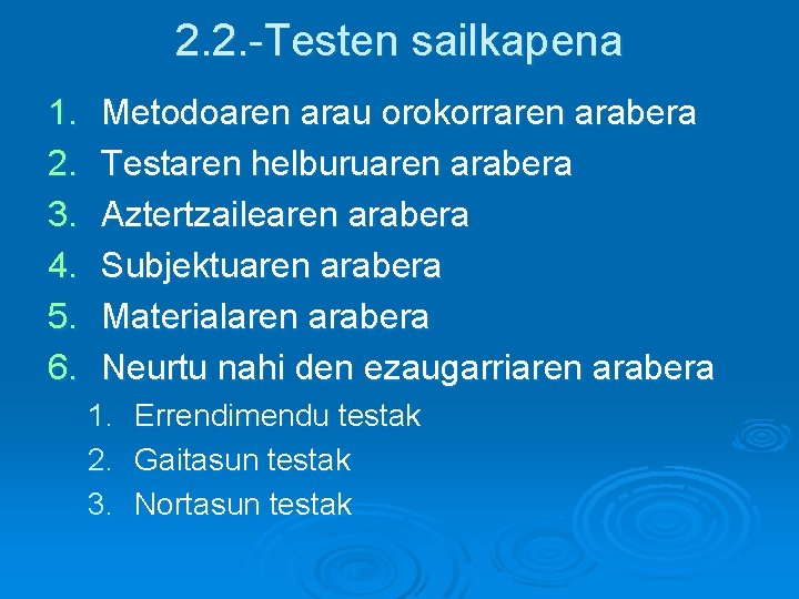 2. 2. -Testen sailkapena 1. 2. 3. 4. 5. 6. Metodoaren arau orokorraren arabera 2. 2. -Testen sailkapena 1. 2. 3. 4. 5. 6. Metodoaren arau orokorraren arabera