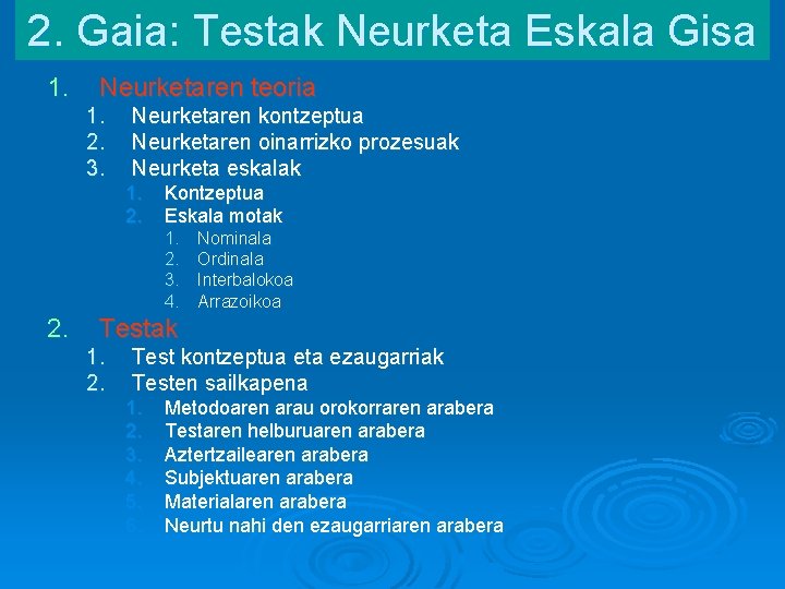 2. Gaia: Testak Neurketa Eskala Gisa 1. Neurketaren teoria 1. 2. 3. Neurketaren kontzeptua 2. Gaia: Testak Neurketa Eskala Gisa 1. Neurketaren teoria 1. 2. 3. Neurketaren kontzeptua