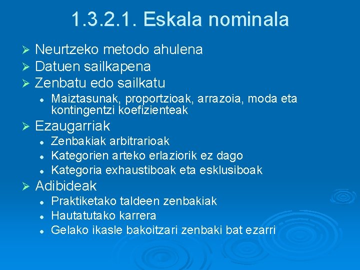 1. 3. 2. 1. Eskala nominala Ø Ø Ø Neurtzeko metodo ahulena Datuen sailkapena 1. 3. 2. 1. Eskala nominala Ø Ø Ø Neurtzeko metodo ahulena Datuen sailkapena