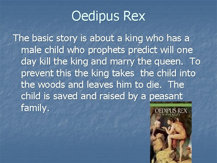 Oedipus Rex The basic story is about a king who has a male child