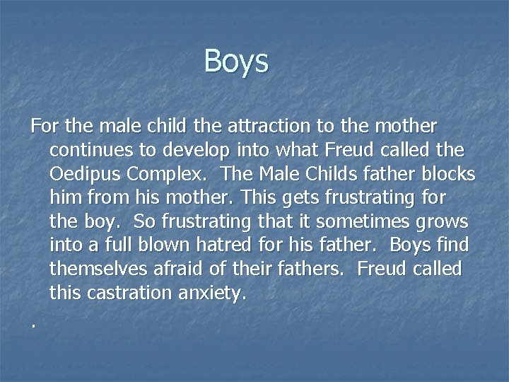 Boys For the male child the attraction to the mother continues to develop into