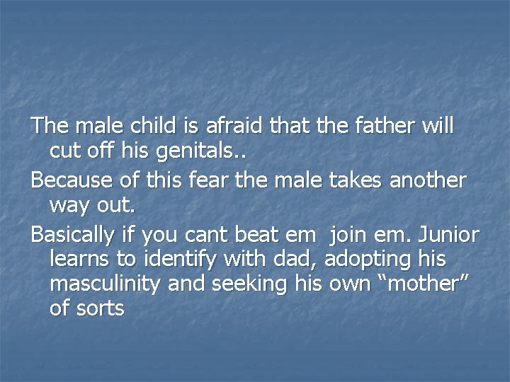 The male child is afraid that the father will cut off his genitals. .