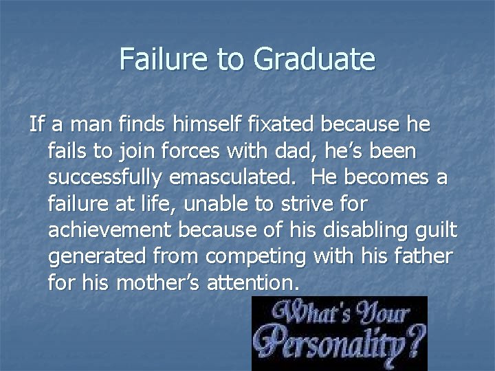 Failure to Graduate If a man finds himself fixated because he fails to join