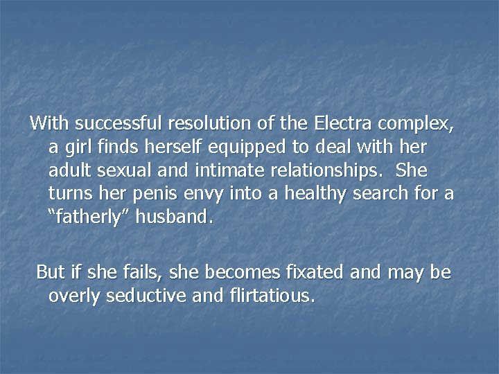 With successful resolution of the Electra complex, a girl finds herself equipped to deal