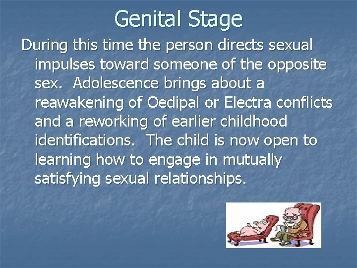 Genital Stage During this time the person directs sexual impulses toward someone of the