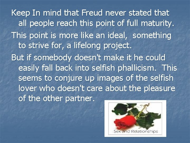 Keep In mind that Freud never stated that all people reach this point of