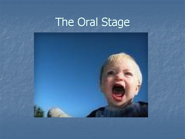 The Oral Stage 