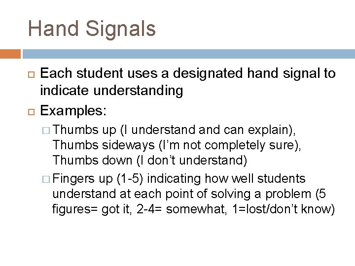 Hand Signals Each student uses a designated hand signal to indicate understanding Examples: �