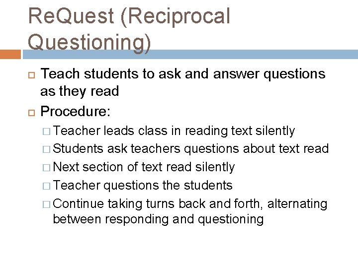 Re. Quest (Reciprocal Questioning) Teach students to ask and answer questions as they read